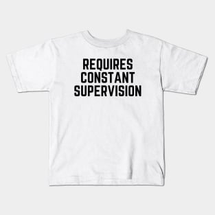 Requires constant supervision Kids T-Shirt